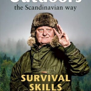 Lars Fält Outdoors the Scandinavian Way - Survival Skills